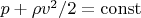 $p+\rho v^2/2=\operatorname{const}$