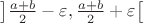 $\left]\frac{a+b}2-\varepsilon,\frac{a+b}2+\varepsilon\right[$