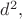 $d^2,$