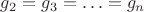 $g_2=g_3=\ldots=g_n$