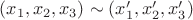 $(x_1,x_2,x_3) \sim (x_1', x_2', x_3') $