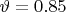 $\vartheta =0.85$