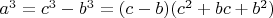 $a^3=c^3-b^3= (c-b)(c^2+bc+b^2)$