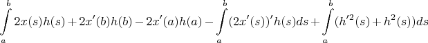 $$\int\limits_{a}^{b}2x(s)h(s)+2x'(b)h(b)-2x'(a)h(a)-\int\limits_{a}^{b}(2x'(s))'h(s)ds + \int\limits_{a}^{b}(h'^2(s)+h^2(s))ds$$