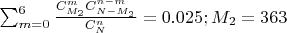 $\sum_{m = 0}^{6}\frac{C_{M_2}^m C_{N-M_2}^{n-m}}{C_N^n}=0.025; M_2=363$