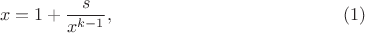 $$x=1+\frac s{x^{k-1}},\eqno (1)$$