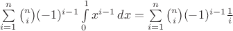 $\sum\limits_{i=1}^n\binom{n}{i}(-1)^{i-1}\int\limits_0^1 x^{i-1}\,dx=\sum\limits_{i=1}^n\binom{n}{i}(-1)^{i-1}\frac{1}{i}$