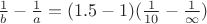 $\frac {1}{b}- \frac {1}{a}=(1.5-1)(\frac {1}{10}-\frac{1}{\infty})$
