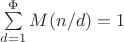 $\sum\limits_{d=1}^{\Phi} M(n/d)=1$ $\sum\limits_{d=1}^{\Phi} M(n/d)=1$