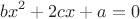 $$bx^2+2cx+a=0$$