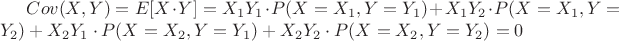 $Cov(X, Y) = E[X \cdot Y] = X_1 Y_1 \cdot P(X=X_1, Y=Y_1) + X_1 Y_2 \cdot P(X=X_1, Y=Y_2) + X_2 Y_1 \cdot P(X=X_2, Y=Y_1) + X_2 Y_2 \cdot P(X=X_2, Y=Y_2) = 0$