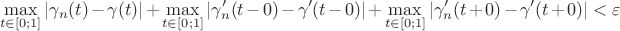 $$
\max\limits_{t\in[0;1]}|\gamma_n(t)-\gamma(t)|+\max\limits_{t\in[0;1]}|\gamma_n'(t-0)-\gamma'(t-0)|+\max\limits_{t\in[0;1]}|\gamma_n'(t+0)-\gamma'(t+0)|<\varepsilon
$$