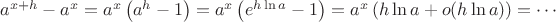 $a^{x+h}-a^x=a^x\left(a^h-1\right)=a^x\left(e^{h\ln a}-1\right)=a^x\left(h\ln a+o(h\ln a)\right)=\cdots$