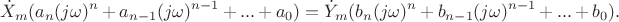$$\dot{X}_m (a_n(j\omega)^n+a_{n-1}(j\omega)^{n-1}+...+a_0)=\dot{Y}_m (b_n(j\omega)^n+b_{n-1}(j\omega)^{n-1}+...+b_0).$$