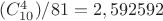 $(C_{10}^4)/{81} = 2,592592$