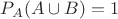 $P_A(A\cup B)=1$