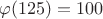 $\varphi(125) = 100$