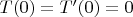 $T(0)=T'(0)=0$