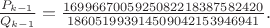 $\frac{P_{k-1}}{Q_{k-1}} = \frac{1699667005925082218387582420}{186051993914509042153946941}.$
