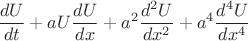 $$\frac {dU} {dt} + aU\frac {dU} {dx} + a^2\frac {d^2U} {dx^2} + a^4 \frac {d^4U} {dx^4} $$