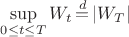 $\sup\limits_{0\leq t\leq T}W_t\,{\buildrel d \over =}\,|W_T|$