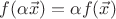 $f(\alpha\vec{x})=\alpha f(\vec{x})$