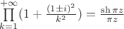 $\prod\limits_{k=1}^{+\infty}(1+\frac{(1\pm i)^2}{k^2})=\frac{\sh\pi z}{\pi z}$
