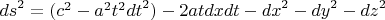 ${{ds}^2} = {({c^2} - {a^2}{t^2}{{dt}^2})} - {2atdxdt} - {{dx}^2} - {{dy}^2} - {{dz}^2}$