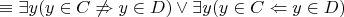 $ \equiv \exists y (y \in C \not\Rightarrow y \in D) \lor \exists y (y \in C \Leftarrow y \in D)$