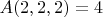 $A(2,2,2)=4$