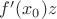 $f'(x_0)z$