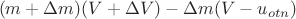 $$(m + \Delta m)(V + \Delta V) - \Delta m(V - u_{otn} )$$