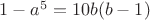 $1-a^5=10b(b-1)$