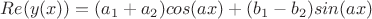 $Re(y(x)) = (a_1+a_2)cos(ax)+(b_1-b_2)sin(ax)$