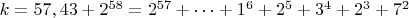 $ k=57,43+2^{58}=2^{57}+&hellip;+1^6+2^5+3^4+2^3+7^2$