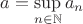 $a=\sup\limits_{n\in\mathbb{N}} a_n$