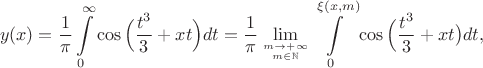 $$y(x)=\frac{1}{\pi}\int\limits_{0}^{\infty}\cos\Big(\frac{t^3}{3}+xt\Big)dt=\frac{1}{\pi}\lim\limits_{m\to +\infty\atop m\in \mathbb{N}}\int\limits_{0}^{\xi(x,m)}\cos\Big(\frac{t^3}{3}+xt\big)dt,$$