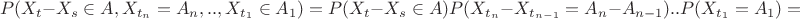 $$P(X_t-X_s\in A, X_{t_n}=A_n,..,X_{t_1}\in A_1)=P(X_t-X_s\in A)P(X_{t_n}-X_{t_{n-1}}=A_n-A_{n-1})..P(X_{t_1}=A_1)=
$$