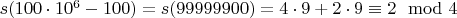 $s(100\cdot 10^6-100)=s(99999900)=4\cdot 9+2\cdot 9\equiv 2\mod 4$