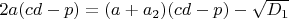 $2a(cd-p)=(a+a_2)(cd-p)-\sqrt{D_1}$