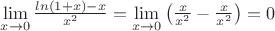 $\lim\limits_{x\to0}\frac{ln(1+x)-x}{x^2}=\lim\limits_{x\to0}\left({\frac{x}{x^2}-\frac{x}{x^2}}\right)=0$