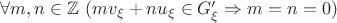 $\forall m,n\in\mathbb{Z}\ (mv_{\xi}+nu_{\xi}\in G_{\xi}'\Rightarrow m=n=0)$