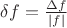 $\delta f=\tfrac{\Delta f}{|f|}$