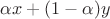 $\alpha x + (1 - \alpha) y$