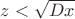 $z<\sqrt {Dx}$