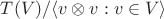 $T(V)/\langle v\otimes v : v\in V\rangle$