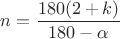 $n=\dfrac{180(2+k)}{180 - \alpha}$