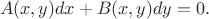 $$A(x,y)dx+B(x,y)dy=0.$$