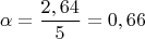 $$\alpha = \frac{2,64}{5} = 0,66$$