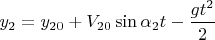 $y_2=y_{20}+V_{20}\sin \alpha_2t-\displaystyle \frac{gt^2}{2}$